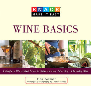 Book cover of Knack Wine Basics: A Complete Illustrated Guide To Understanding, Selecting & Enjoying Wine by Alan Boehmer, Renee Comet, Anna Adesanya