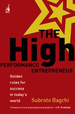 Book cover of The High-Performance Entrepreneur: Golden Rules for Success in Today`s World by Subroto Bagchi
