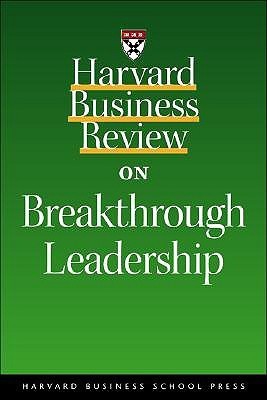 Book cover of Harvard Business Review On Breakthrough Leadership by Daniel Goleman, William Peace, William Pagonis, Tom Peters, Jones Gareth