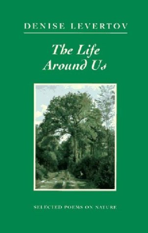 Book cover of The Life Around Us: Selected Poems on Nature by Denise Levertov
