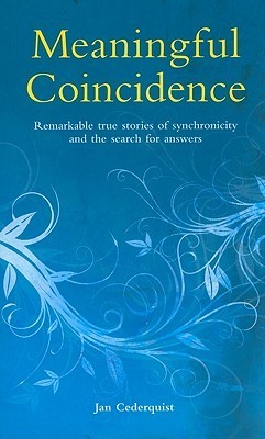 Book cover of Meaningful Coincidence: Remarkable True Stories Of Synchronicity And The Search For Answers by Jan Cederquist