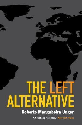 Book cover of The Left Alternative by Roberto Mangabeira Unger