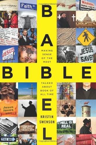 Book cover of Bible Babel: Making Sense of the Most Talked About Book of All Time by Kristin Swenson