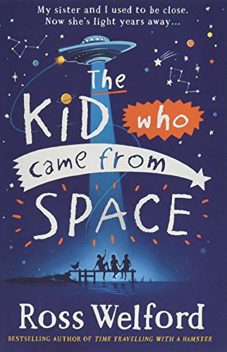 Book cover of The Kid Who Came From Space by Ross Welford