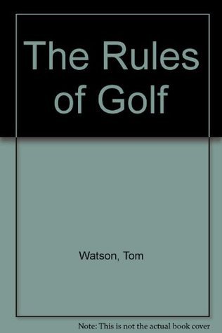 Book cover of The Rules of Golf by Tom    Watson