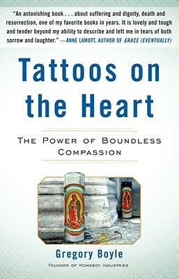 Book cover of Tattoos On The Heart: The Power Of Boundless Compassion by Gregory Boyle