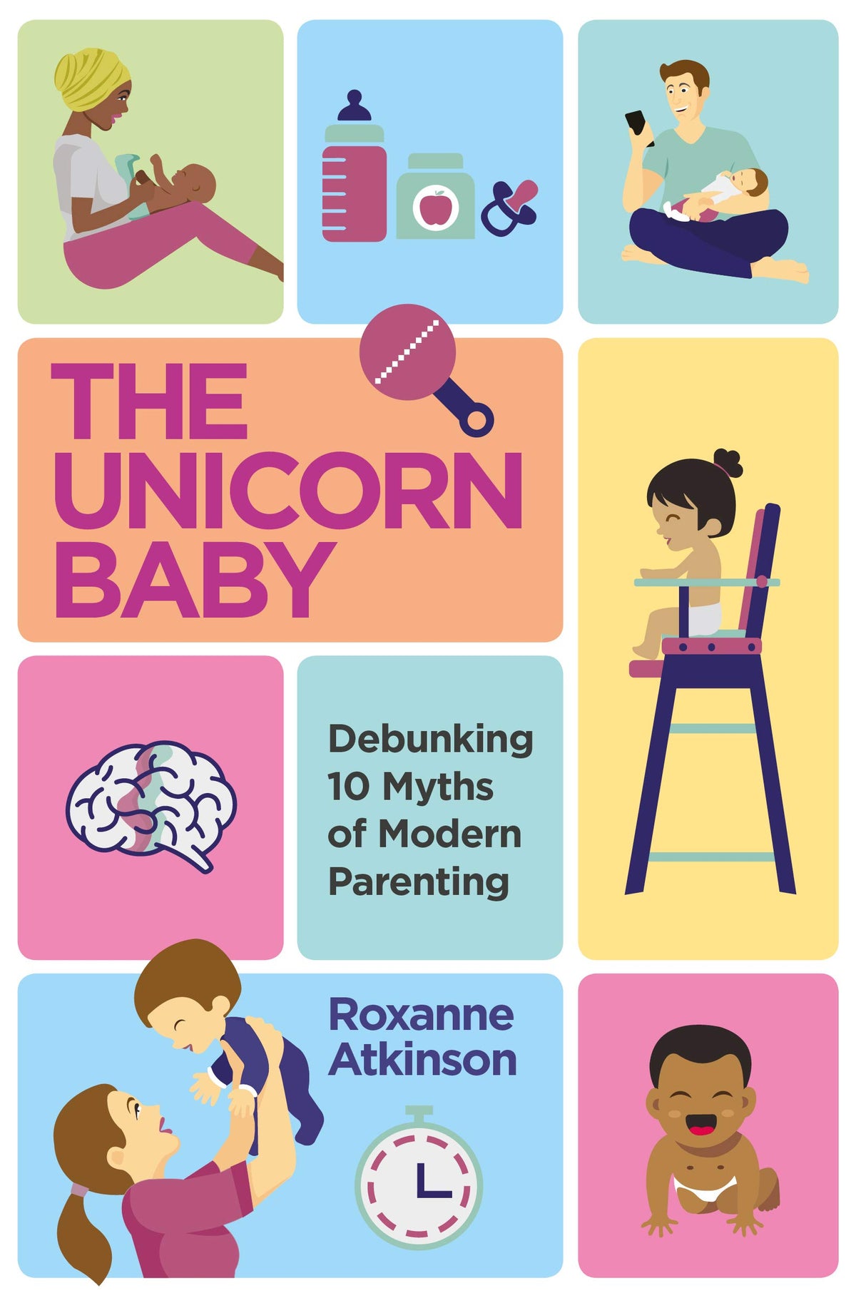 Book cover of The Unicorn Baby: Debunking 10 Myths Of Modern Parenting by Roxanne Atkinson