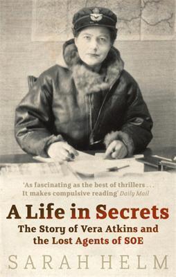 Book cover of Life In Secrets: The Story Of Vera Atkins And The Lost Agents Of SOE by Sarah Helm