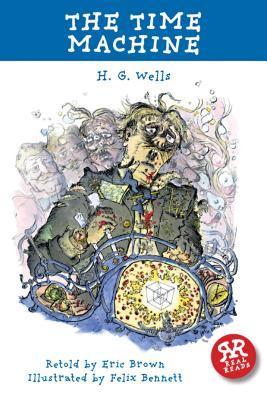 Book cover of The Time Machine by Eric Brown (Adapted by), H.G. Wells, Felix Bennett (Illus.), Eric H. Brown