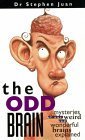 Book cover of The Odd Brain: Mysteries of Our Weird and Wonderful Brains Explained by Dr Stephen Juan