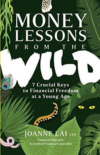 Book cover of Money Lessons From The Wild: 7 Crucial Keys To Financial Freedom At A Young Age by Joanne Lai