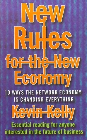 Book cover of New Rules For The New Economy : 10 Ways The Network Economy Is Changing Everything by Kevin Kelly