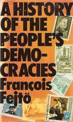 Book cover of A History Of The People's Democracies: Eastern Europe Since Stalin by François Fejtö, Daniel Weissbort (Trans.)
