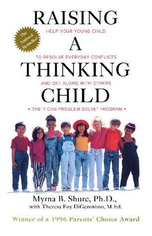 Book cover of Raising a Thinking Child: Help Your Young Child to Resolve Everyday Conflicts and Get Along with Others by Myrna B. Shure, Theresa Foy DiGeronimo