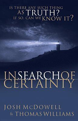 Book cover of In Search Of Certainty by Josh McDowell, Thomas Williams