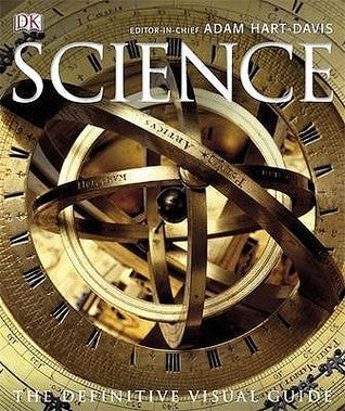 Book cover of Science: The Definitive Visual Guide by Adam Hart-Davis (Editor-In-Chief), John Gribbin (Physics consultant), Jeremy Cherfas (Biology consultant), Marty Jopson (Biology consultant), David Bradley (Chemistry consultant), Iain Nicolson (Astronomy and space technology c), Barry Lewis (Mathematics consultant), Douglas Palmer (Earth sciences consultant)