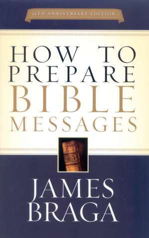 Book cover of How To Prepare Bible Messages by James Braga