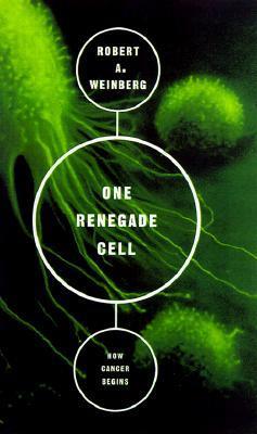 Book cover of One Renegade Cell: How Cancer Begins by Robert A. Weinberg
