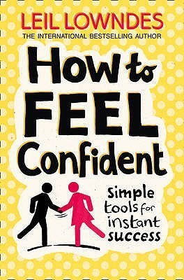 Book cover of How To Feel Confident: Simple Tools For Instant Success by Leil Lowndes