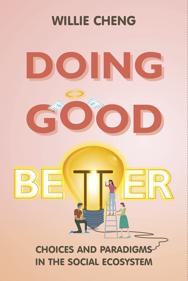 Book cover of Doing Good Better: Choices And Paradigms In The Social Ecosystem by Willie Cheng