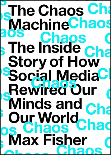 Book cover of The Chaos Machine: The Inside Story Of How Social Media Rewired Our Minds And Our World by Max Fisher