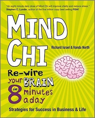 Book cover of Mind Chi: Re-wire Your Brain in 8 Minutes a Day - Strategies for Success in Business and Life by Vanda North, Richard Israel