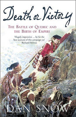 Book cover of Death Or Victory: The Battle Of Quebec And The Birth Of Empire by Dan Snow