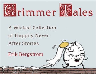 Book cover of Grimmer Tales: A Wicked Collection of Happily Never After Stories by Erik Bergstrom