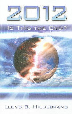 Book cover of 2012: Is This the End? by Lloyd B. Hildebrand