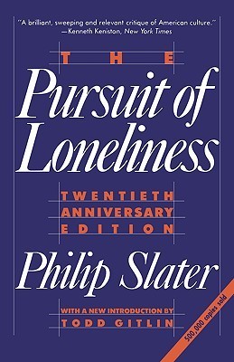 Book cover of The Pursuit Of Loneliness: American Culture At The Breaking Point by Philip Slater, Todd Gitlin (Introduction)