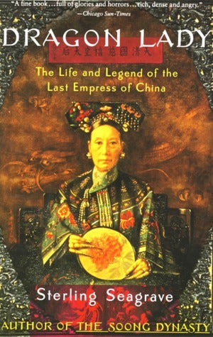 Book cover of Dragon Lady: The Life and Legend of the Last Empress of China by Sterling Seagrave