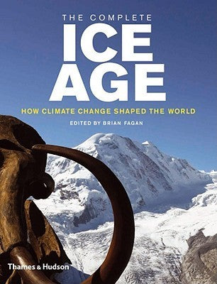 Book cover of The Complete Ice Age: How Climate Change Shaped the World by Brian M. Fagan (Ed.)