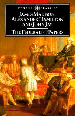 Book cover of The Federalist Papers by Alexander Hamilton, James Madison, John Jay