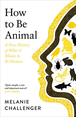 Book cover of How To Be Animal by Melanie Challenger