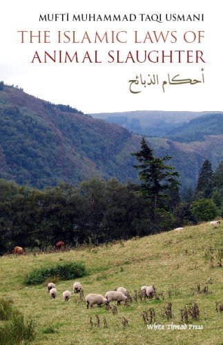 Book cover of The Islamic Laws of Animal Slaughter: A Discussion on the Islamic Laws for Slaughtering Animals & a Survey of Modern-Day Slaughtering Methods by Muhammad Taqi Usmani, Amir A. Toft (Trans.)