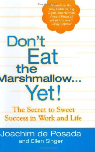Book cover of Don't Eat the Marshmallow Yet! The Secret to Sweet Success in Work and Life by Joachim de Posada, Ellen Singer