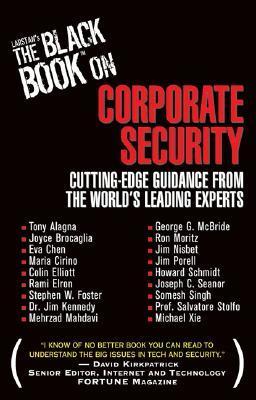 Book cover of Larstan's The Black Book On Corporate Security: Cutting-Edge Guidance From The World's Leading Experts by Larstan Publishing (Ed.), Jim Kennedy, Stephen Foster, Colin Elliott, Joyce Brocaglia, Eva  Chen, Maria Cirino, Rami Elron, Mehrzad Mahdavi, Howard A. Schmidt (Foreword by)