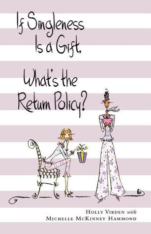 Book cover of If Singleness Is a Gift, What's the Return Policy? by Holly Virden, Michelle McKinney Hammond