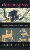 Book cover of The Hunting Apes: Meat Eating And The Origins Of Human Behavior by Craig Stanford