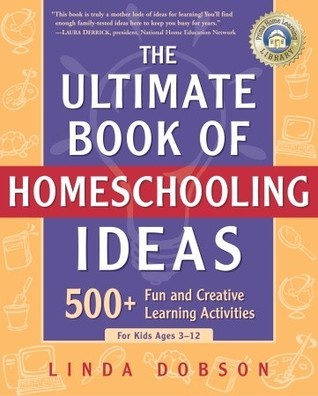 Book cover of The Ultimate Book of Homeschooling Ideas: 500+ Fun and Creative Learning Activities for Kids Ages 3-12 by Linda Dobson