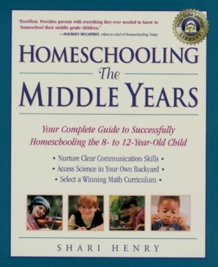 Book cover of Homeschooling: The Middle Years: Your Complete Guide To Successfully Homeschooling The 8- To 12- Year-Old Child by Shari Henry