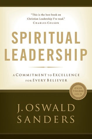 Book cover of Spiritual Leadership: Principles of Excellence For Every Believer by J. Oswald Sanders