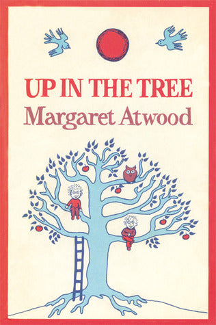 Book cover of Up in the Tree by Margaret Atwood