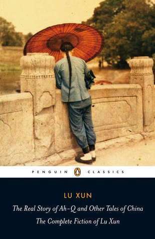 Book cover of The Real Story Of Ah-Q And Other Tales Of China: The Complete Fiction Of Lu Xun by Lu Xun, Julia Lovell (Translator, Introduction), Yiyun Li (Afterword), 魯迅