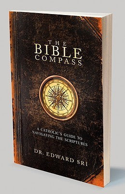 Book cover of The Bible Compass: A Catholic's Guide To Navigating The Scriptures by Edward Sri