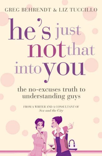 Book cover of He's Just Not That Into You: The No-Excuses Truth to Understanding Guys by Greg Behrendt, Liz Tuccillo