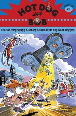 Book cover of Hot Dog And Bob And The Surprisingly Slobbery Attack Of The Dog-Wash Doggies by L. Bob Rovetch, Dave Whamond (Illus.)