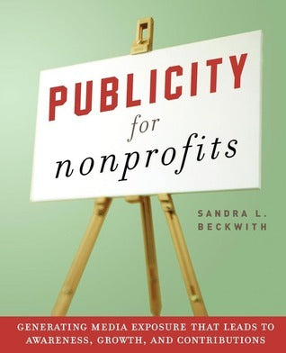 Book cover of Publicity For Nonprofits: Generating Media Exposure That Leads To Awareness, Growth, And Contributions by Sandra Beckwith