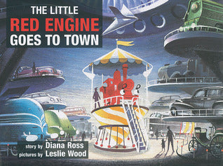 Book cover of Little Red Engine Goes to Town by Diana  Ross, Leslie Wood (Illus.)