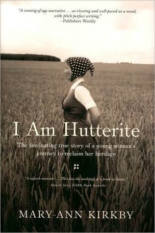 Book cover of I Am Hutterite: The Fascinating True Story Of A Young Woman's Journey To Reclaim Her Heritage by Mary-Ann Kirkby